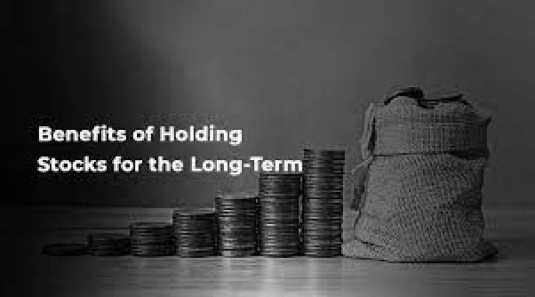 Benefits of Holding Stocks for the Long-Term